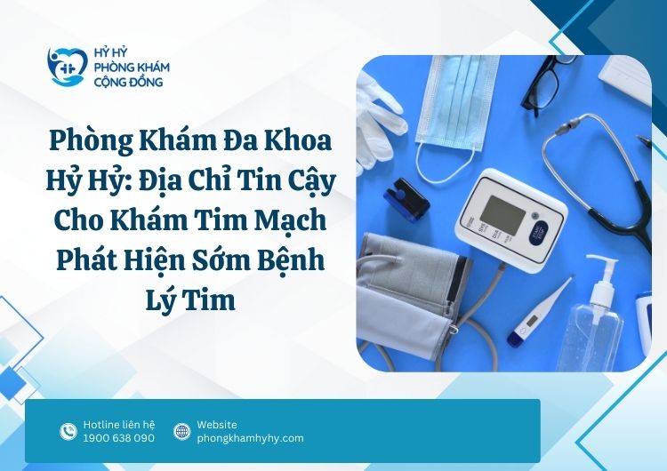 Khám tim mạch phát hiện sớm bệnh lý tim tại Hỷ Hỷ
