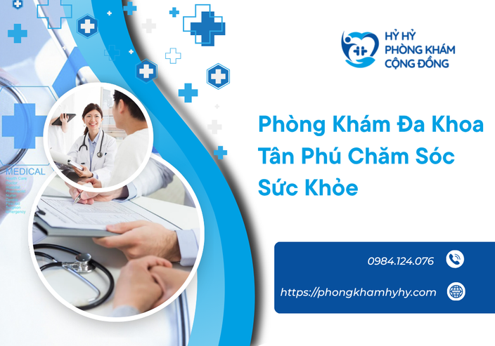 Phòng Khám Đa Khoa Tân Phú Chăm Sóc Sức Khỏe Toàn Diện Cho Gia Đình Việt