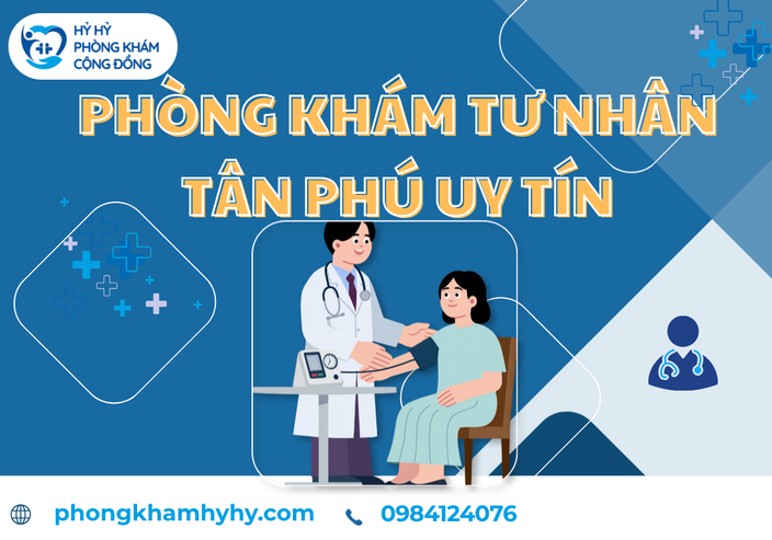 Phòng Khám Tư Nhân Tân Phú Uy Tín – Lựa Chọn Hàng Đầu Khi Tìm Phòng Khám Gần Đây