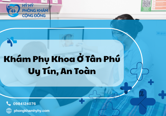 khám phụ khoa ở Tân Phú uy tín, an toàn